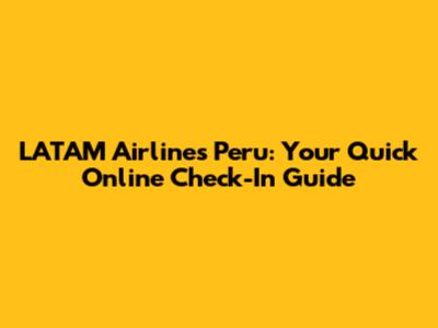 LATAM Airlines Peru: Your Quick Online Check-In Guide