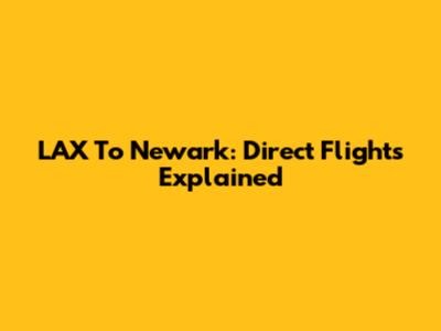 LAX To Newark: Direct Flights Explained