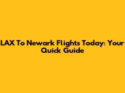 LAX To Newark Flights Today: Your Quick Guide