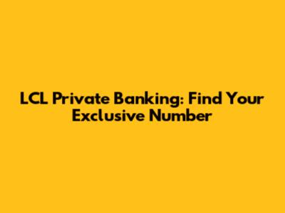 LCL Private Banking: Find Your Exclusive Number