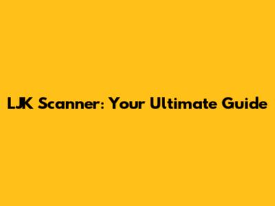LJK Scanner: Your Ultimate Guide