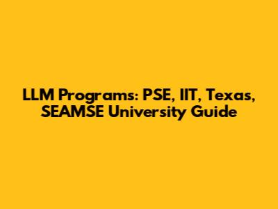 LLM Programs: PSE, IIT, Texas, SEAMSE University Guide