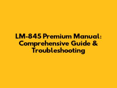 LM-845 Premium Manual: Comprehensive Guide & Troubleshooting