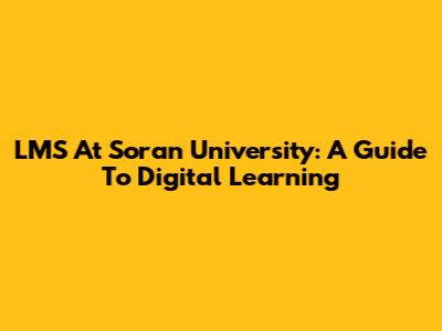 LMS At Soran University: A Guide To Digital Learning