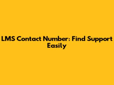 LMS Contact Number: Find Support Easily