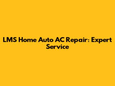 LMS Home Auto AC Repair: Expert Service