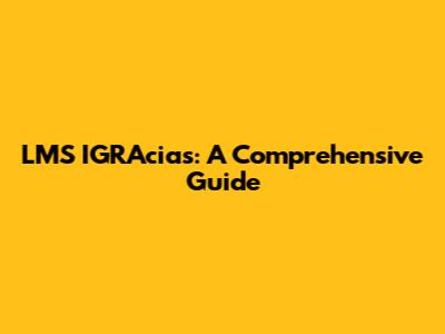 LMS IGRAcias: A Comprehensive Guide