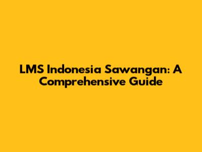 LMS Indonesia Sawangan: A Comprehensive Guide