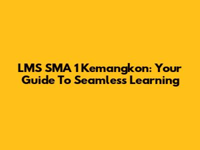 LMS SMA 1 Kemangkon: Your Guide To Seamless Learning
