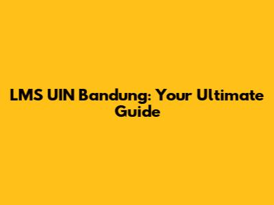 LMS UIN Bandung: Your Ultimate Guide