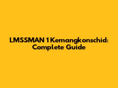 LMSSMAN 1 Kemangkonschid: Complete Guide