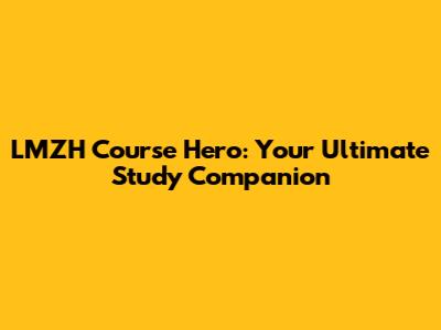 LMZH Course Hero: Your Ultimate Study Companion