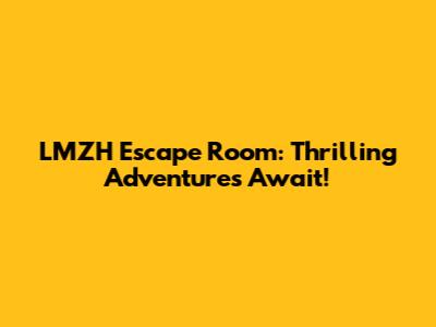 LMZH Escape Room: Thrilling Adventures Await!