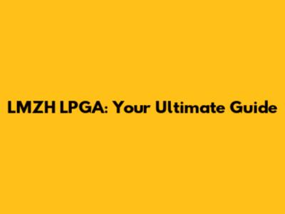 LMZH LPGA: Your Ultimate Guide