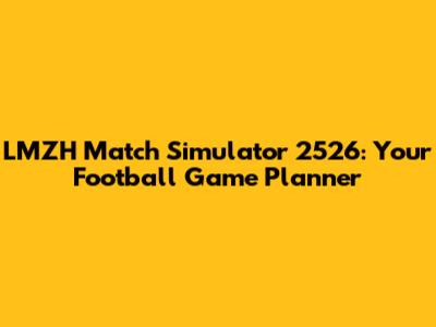 LMZH Match Simulator 2526: Your Football Game Planner