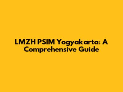 LMZH PSIM Yogyakarta: A Comprehensive Guide
