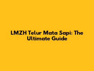 LMZH Telur Mata Sapi: The Ultimate Guide
