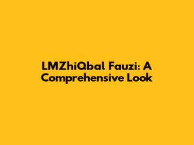 LMZhiQbal Fauzi: A Comprehensive Look