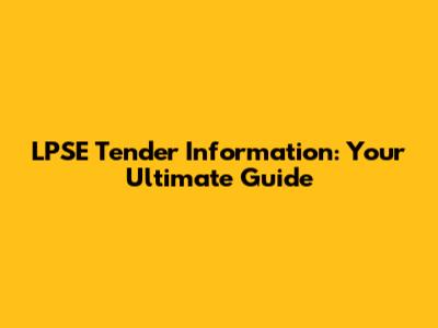 LPSE Tender Information: Your Ultimate Guide