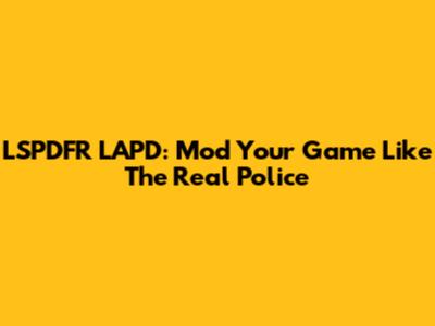 LSPDFR LAPD: Mod Your Game Like The Real Police