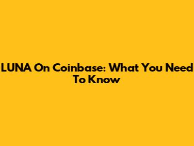 LUNA On Coinbase: What You Need To Know