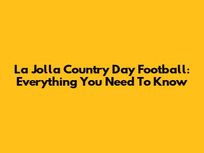 La Jolla Country Day Football: Everything You Need To Know