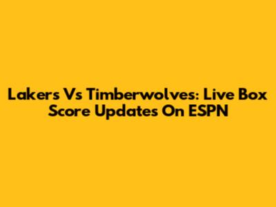 Lakers Vs Timberwolves: Live Box Score Updates On ESPN