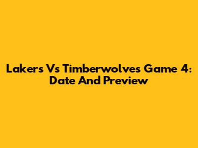 Lakers Vs Timberwolves Game 4: Date And Preview