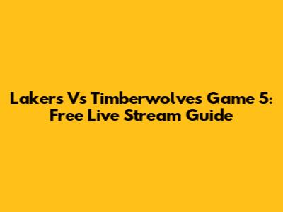 Lakers Vs Timberwolves Game 5: Free Live Stream Guide