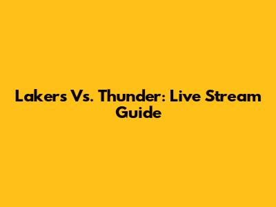 Lakers Vs. Thunder: Live Stream Guide