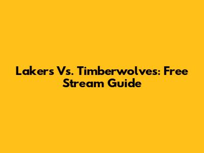 Lakers Vs. Timberwolves: Free Stream Guide
