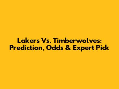 Lakers Vs. Timberwolves: Prediction, Odds & Expert Pick