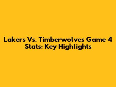 Lakers Vs. Timberwolves Game 4 Stats: Key Highlights