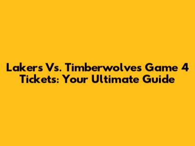 Lakers Vs. Timberwolves Game 4 Tickets: Your Ultimate Guide