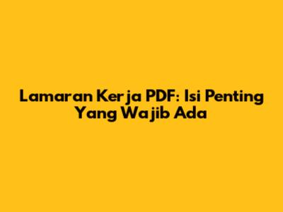 Lamaran Kerja PDF: Isi Penting Yang Wajib Ada