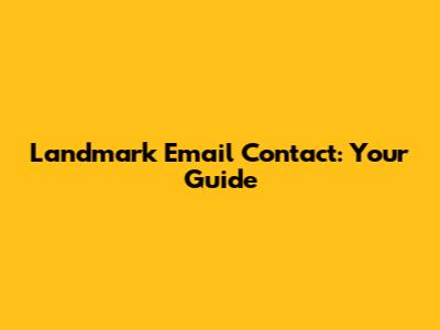Landmark Email Contact: Your Guide