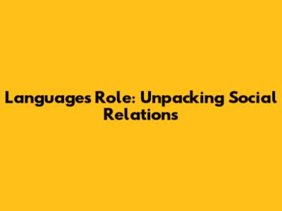 Language's Role: Unpacking Social Relations