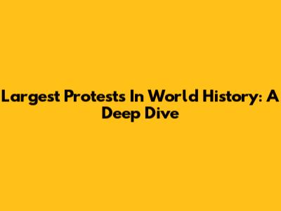 Largest Protests In World History: A Deep Dive