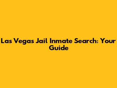 Las Vegas Jail Inmate Search: Your Guide