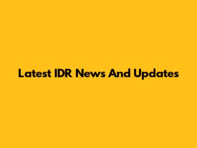 Latest IDR News And Updates