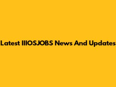 Latest IIIOSJOBS News And Updates