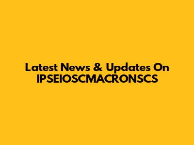 Latest News & Updates On IPSEIOSCMACRONSCS