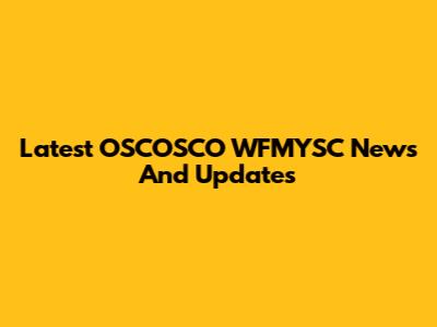 Latest OSCOSCO WFMYSC News And Updates