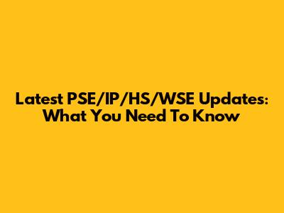 Latest PSE/IP/HS/WSE Updates: What You Need To Know