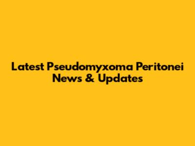 Latest Pseudomyxoma Peritonei News & Updates
