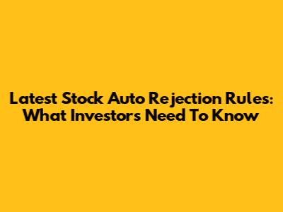 Latest Stock Auto Rejection Rules: What Investors Need To Know