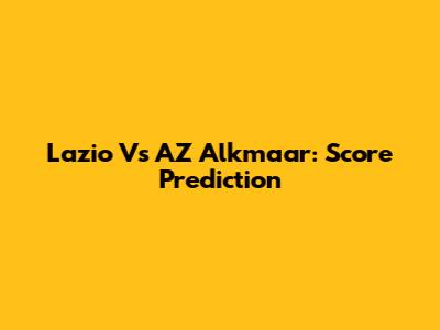 Lazio Vs AZ Alkmaar: Score Prediction