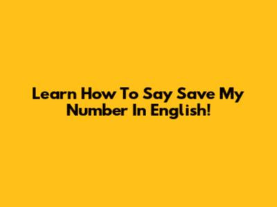 Learn How To Say 'Save My Number' In English!