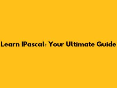 Learn IPascal: Your Ultimate Guide