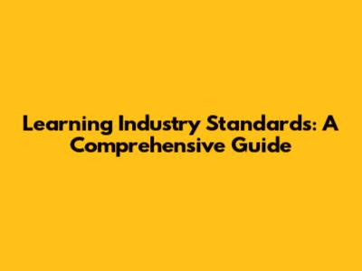 Learning Industry Standards: A Comprehensive Guide